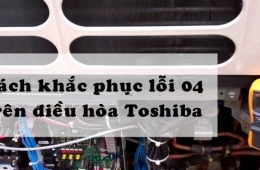 Xử lý lỗi E04 điều hoà Toshiba - Nguyên nhân và cách khắc phục